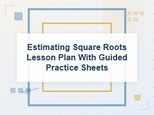 A Lesson Plan for Estimating Square Roots