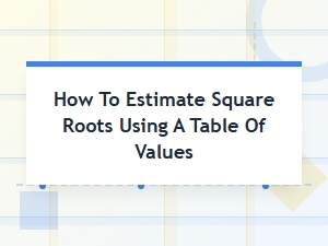 Estimating Square Roots Without a Calculator