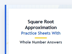Square Root Approximation Practice Sheets with Whole Number Answers