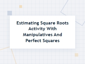 Discovering Square Roots: a Hands-on Activity with Perfect Squares
