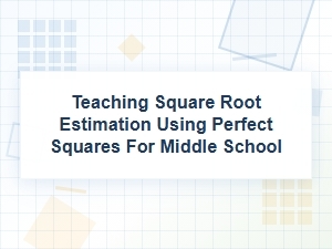 Estimating Square Roots with Perfect Squares